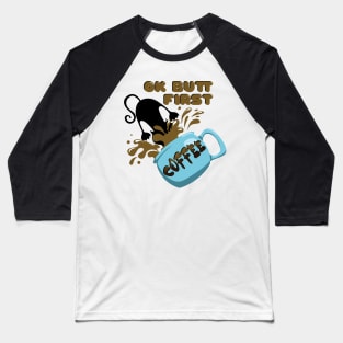 Ok butt first coffee Baseball T-Shirt